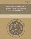 'Wisconsin Works'?: Race, Gender and Accountability in the Workfare Era by Bridgette Baldwin